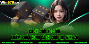 Cách Chơi Xóc Đĩa – Khám Phá Phong Cách Chơi Tại WIN678