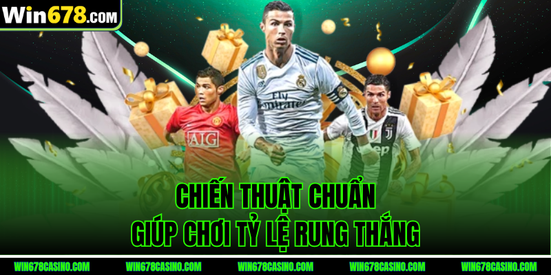 Chiến thuật chuẩn giúp nâng tỷ lệ thắng kèo rung