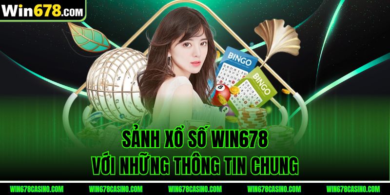 Sảnh xổ số WIN678 với những thông tin chung