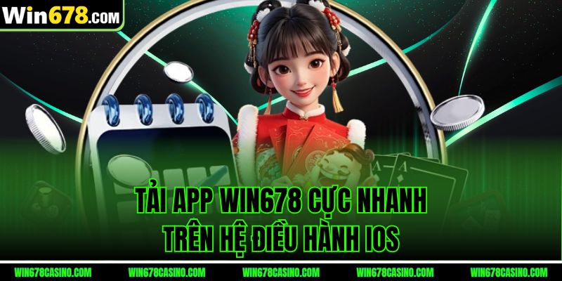 Tải app Win678 cực nhanh trên hệ điều hành iOS