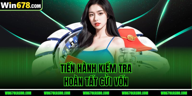 nạp tiền win678 tiến hành kiểm tra hoàn tất gửi vốn