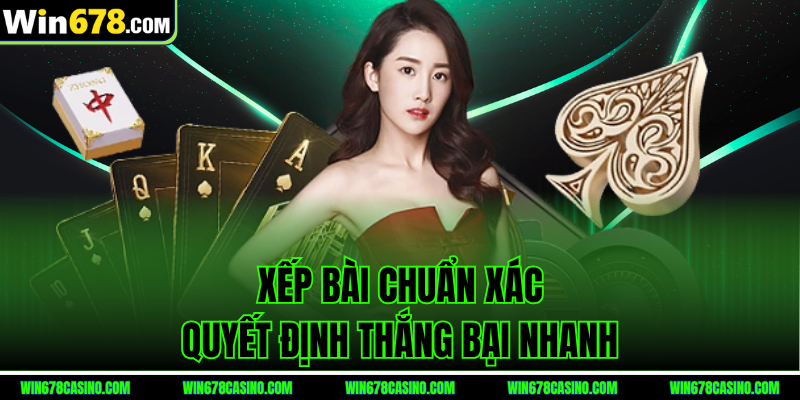 cách chơi mậu binh - xếp bài chuẩn xác quyết định thắng bại nhanh